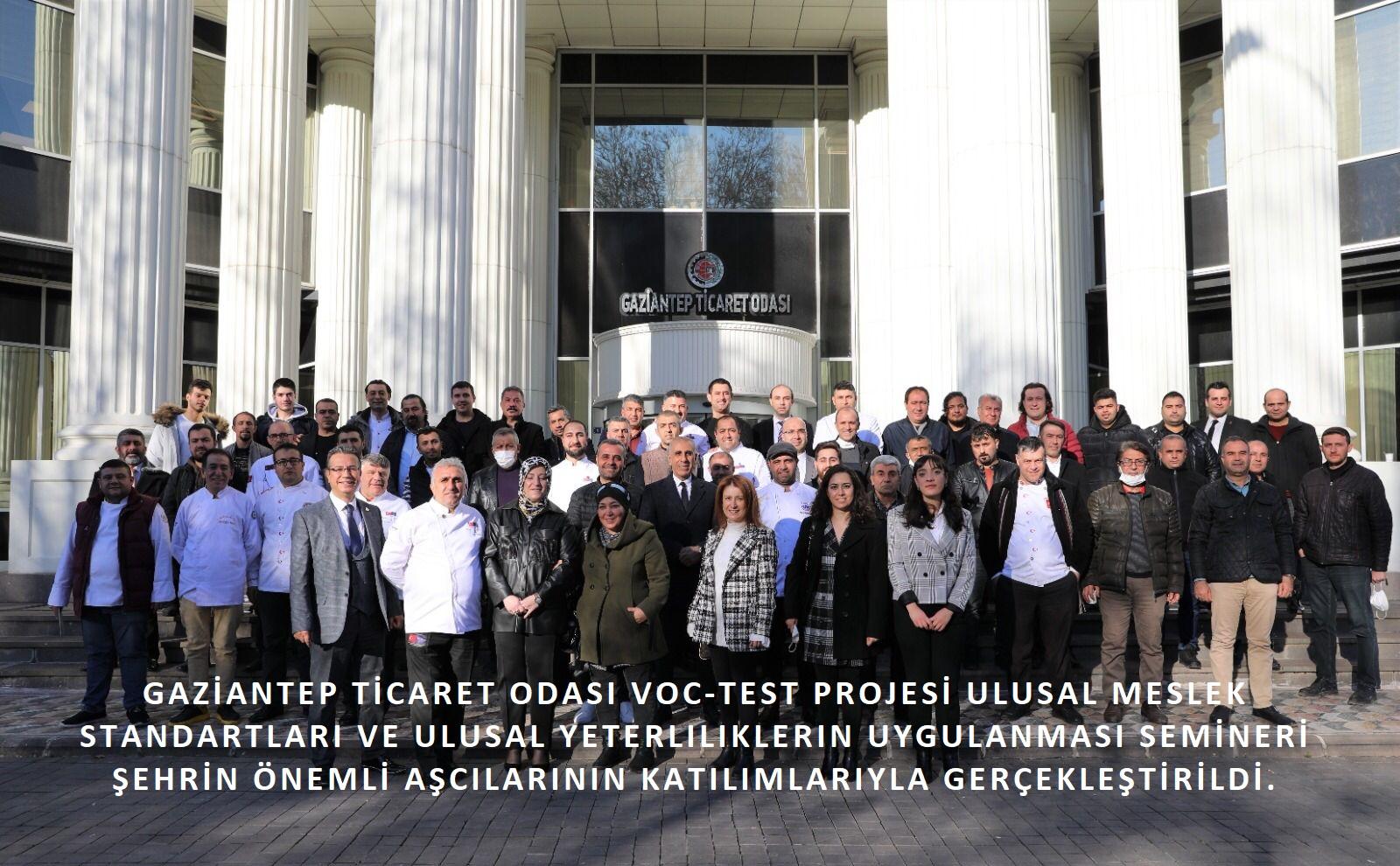 GAZİANTEP TİCARET ODASI VOC-TEST PROJESİ ULUSAL MESLEK STANDARTLARI VE ULUSAL YETERLİLİKLERİN UYGULANMASI SEMİNERİ SEKTÖR TEMSİLCİLERİ VE ŞEHRİN ÖNEMLİ AŞCILARININ KATILIMLARIYLA GERÇEKLEŞTİRİLDİ.